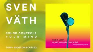 Sven Väth - Sound Controls Your Mind (Toppy Boost On Bootleg) FREE DOWNLOAD
