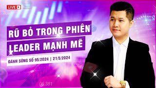 ĐÁNH SÓNG SỐ 95/2024: RŨ BỎ TRONG PHIÊN - LEADER MẠNH MẼ | Anh Lương Vịt