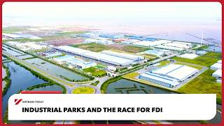 Industrial parks and the race for FDI  | Vietnam Today