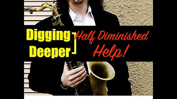Digging Deeper #103 - "Half Diminished Help" & ii-V-i