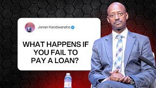 What Happens If You Fail To Pay A Loan  Jonan Kandwanaho Ceo Jonakee Holdings Ltd
