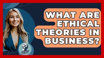 What Are Ethical Theories In Business? - Philosophy Beyond
