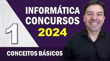 Informática para Concursos 2024 | Aula 1 de Conceitos Básicos
