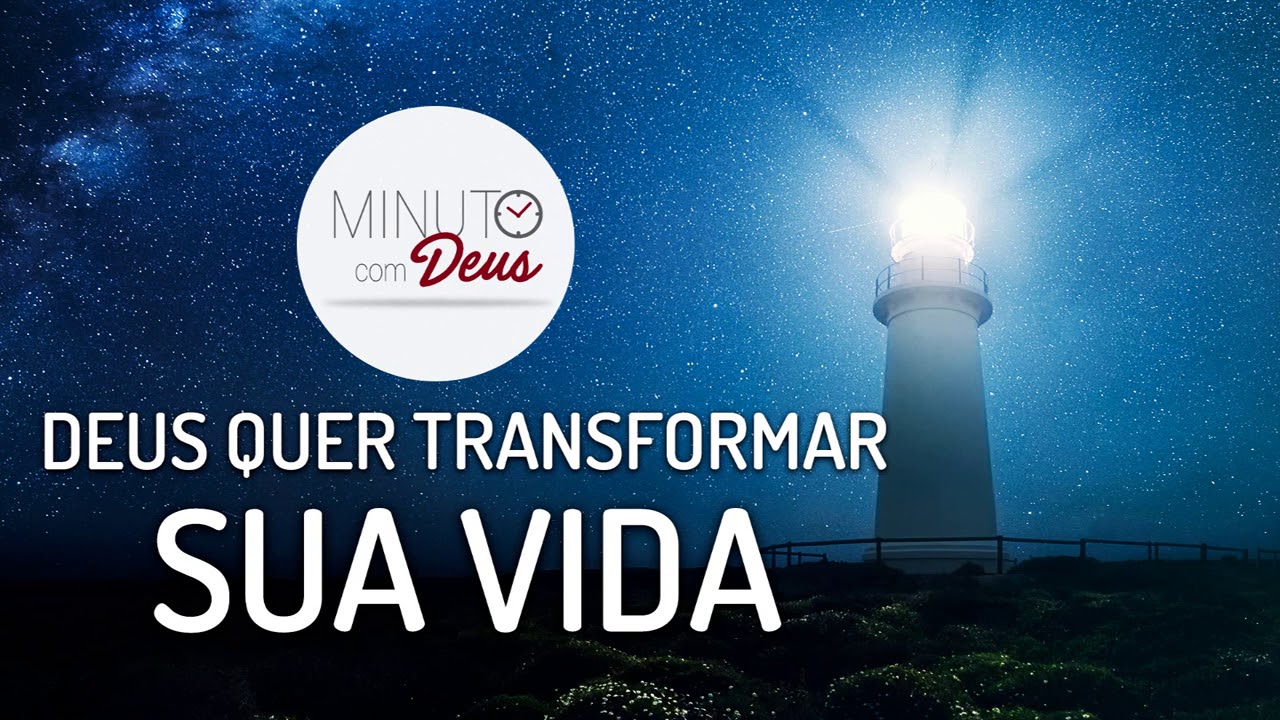 DEUS QUER TRANSFORMAR SUA VIDA - MINUTO COM DEUS - YouTube