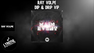 Ray Volpe - Dip & Drip VIP | Lyricful