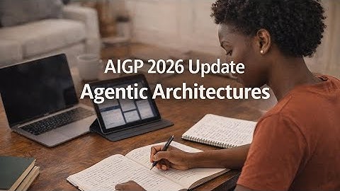 AIGP Updates 2026 - Agentic Architectures