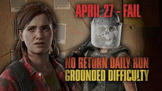 FUMBLED THE FINISH | No Return Daily Run 26/04/2024 | The Last of Us Part II Remastered