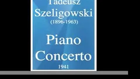 Tadeusz Szeligowski (1896-1963) : Piano Concerto (...