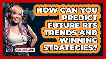 How Can You Predict Future RTS Trends And Winning Strategies? - Video Gamers Vault