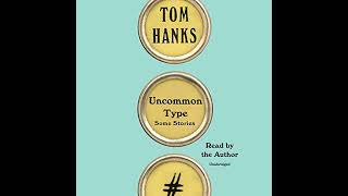 Uncommon Type: Some Stories by Tom Hanks | Full Audiobook