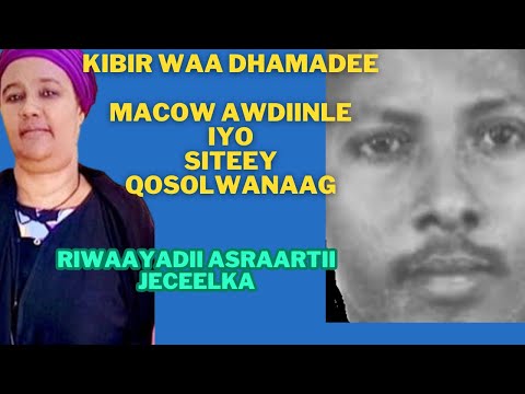 KIBIR WAA DHAMAADE ASRAARTII JECEELKA MACOW AWDIINLE SITEEY QOSOLWANAAG RIWAYADI ASRAARTII JECELKA