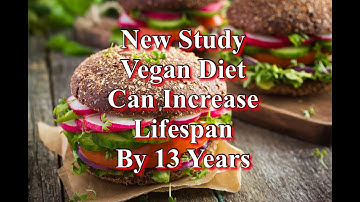 New Study - Vegan Diet Can Increase Lifespan By 13 Years