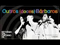 Outros (Doces) Bárbaros | Maria Bethânia, Gal Costa, Gilberto Gil, Caetano Veloso (Completo)