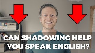 Shadowing: Can This Method Help You Speak English Fluently? Shadowing: Can This Method Help You Speak English Fluently?