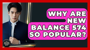 Why Are New Balance 574 So Popular? - The Sharp Dressed Gent