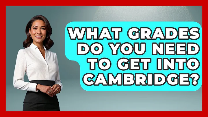 What Grades Do You Need To Get Into Cambridge? - United Kingdom Explorers