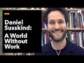 A World Without Work: Daniel Susskind