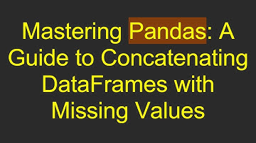 Mastering Pandas: A Guide to Concatenating DataFrames with Missing Values
