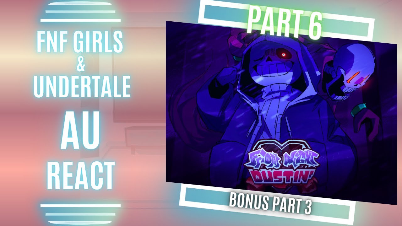 Реакция FNF Girls и Undertale AU - FRIDAY NIGHT DUSTIN Часть 6 - Бонусная часть 3 - Gacha Nebula