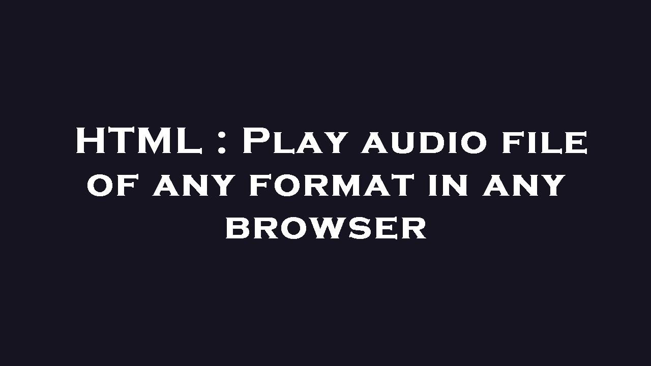 HTML : Play audio file of any format in any browser - YouTube