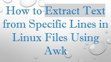How to Extract Text from Specific Lines in Linux Files Using Awk