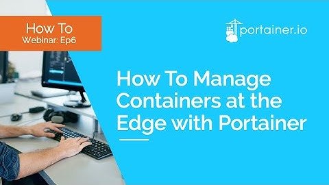How To Manage Containers at the Edge with Portainer (Episode 6)