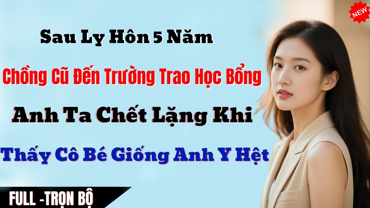 Sau Ly Hôn 5 Năm, Chồng Cũ Đến Trường Trao Học Bổng, Anh Ta Chết Lặng Khi Thấy Cô Bé Giống Anh Y Hệ