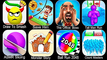 Draw To Smash,Save Him,The Office Boss,Tall Man Run,ASMR Slicing,Ball Run 2048,Count Masters