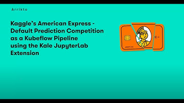 Kaggle’s AMEX Default competition as a Kubeflow Pipeline using the Kale JupyterLab extension