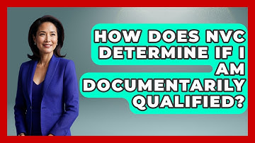 How Does NVC Determine If I Am Documentarily Qualified? - US Citizenship Immigration Guide