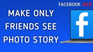 How To Make Only Friends See Your Photo Story On Facebook Web On Pc new Update