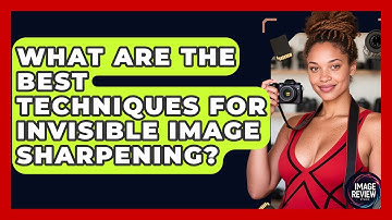 What Are The Best Techniques For Invisible Image Sharpening? - Image Review Studio