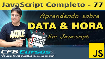Aprendendo sobre Data e Hora em Javascript - Curso de Javascript - Aula 77