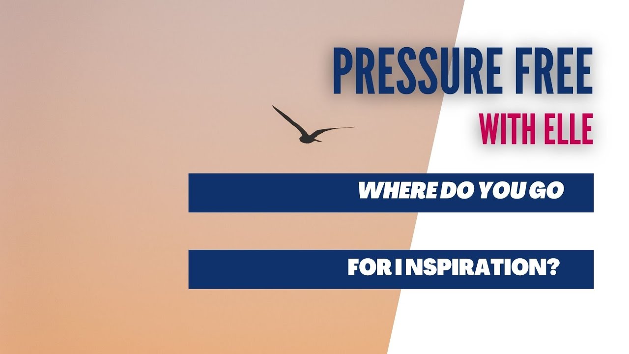 Where do you go for inspiration?