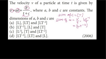 the velocity v of a particle at a time t is given as v = at + b/(t+c) find dimension of a, b and c..
