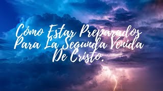 Cómo Estar Preparados Para La Segunda Venida De Cristo? Reflexión Cristiana.