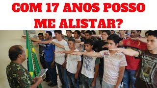 COM 17 ANOS POSSO ME ALISTAR NO EXÉRCITO BRASILEIRO? DUVIDAS SOBRE ALISTAMENTO