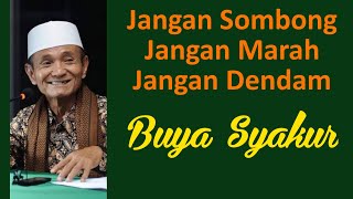 Jangan Sombong Jangan Marah Jangan Dendam | Buya Syakur