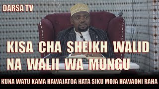 Kisa Cha Sheikh Walid Na Walii Wa Mungu/Kuna Watu Kama Hawajatoa Hata Siku Hawaoni Raha/Sheikh Walid