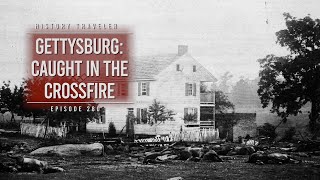 Gettysburg: Caught in the Crossfire | History Traveler Episode 280