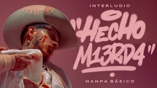 Nanpa Básico - HECHO M13RD4, Interludio (Video Oficial)