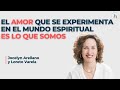 El amor que se experimenta en el mundo espiritual es lo que somos