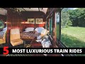 Top 5 Most Luxurious Train Rides Around The World - Expensive Trains List in 2022