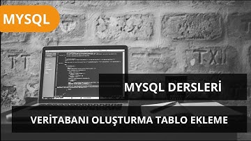 #MYSQL Dersleri - Veritabanı Oluşturma ve Tablo Ekleme