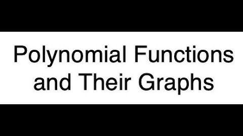 Algebra 2: 5.3 & 5.4-Polynomial Functions and Their Graphs