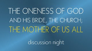 The Oneness of God and His Bride the Church; the MOTHER OF US ALL - DISCUSSION