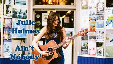 Julie Holmes Ain't Nobody