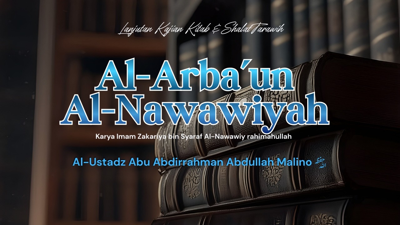 Al-Arba'un Al-Nawawiyah | Bersama Al-Ustadz Abu Abdirrahman Abdullah Malino حفظه الله