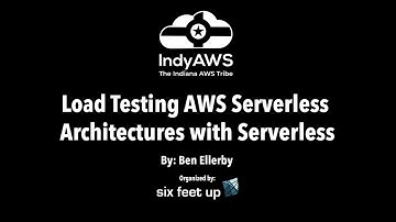"Load Testing AWS Serverless Architectures with Serverless" by: Ben Ellerby