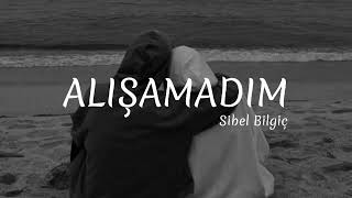 Sibel Bilgiç | Alışamadım || Lyrics Resimi